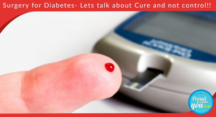 Surgery for Diabetes- Lets talk about Cure and not control